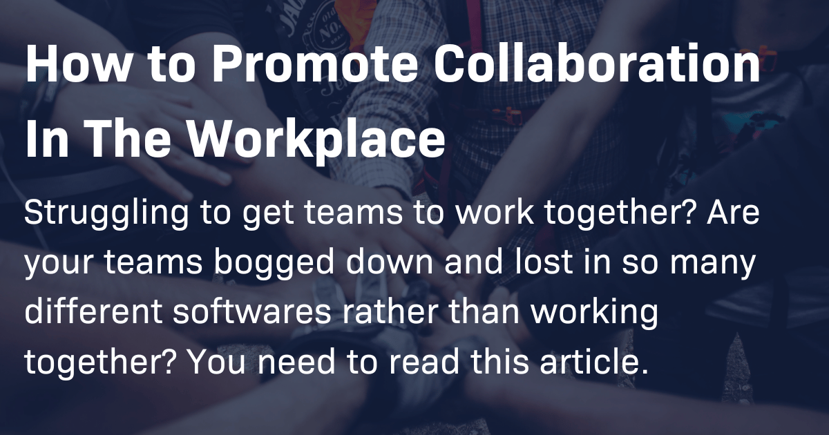 How to Promote Collaboration In The Workplace (Without Another Piece of